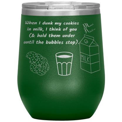 When I dunk My Cookies in Milk, I think of You - Tumblers, 12oz Wine Insulated Tumbler / Green - MemesRetail.com