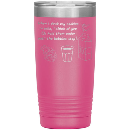 When I dunk My Cookies in Milk, I think of You - Tumblers, 20oz Insulated Tumbler / Pink - MemesRetail.com