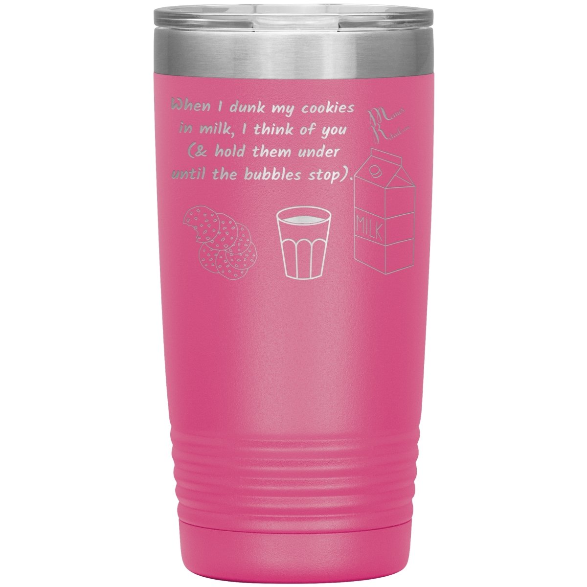 When I dunk My Cookies in Milk, I think of You - Tumblers, 20oz Insulated Tumbler / Pink - MemesRetail.com