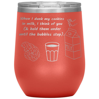 When I dunk My Cookies in Milk, I think of You - Tumblers, 12oz Wine Insulated Tumbler / Coral - MemesRetail.com