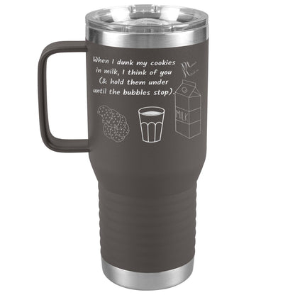 When I dunk My Cookies in Milk, I think of You - Tumblers, 20oz Travel Tumbler / Pewter - MemesRetail.com