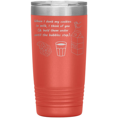 When I dunk My Cookies in Milk, I think of You - Tumblers, 20oz Insulated Tumbler / Coral - MemesRetail.com