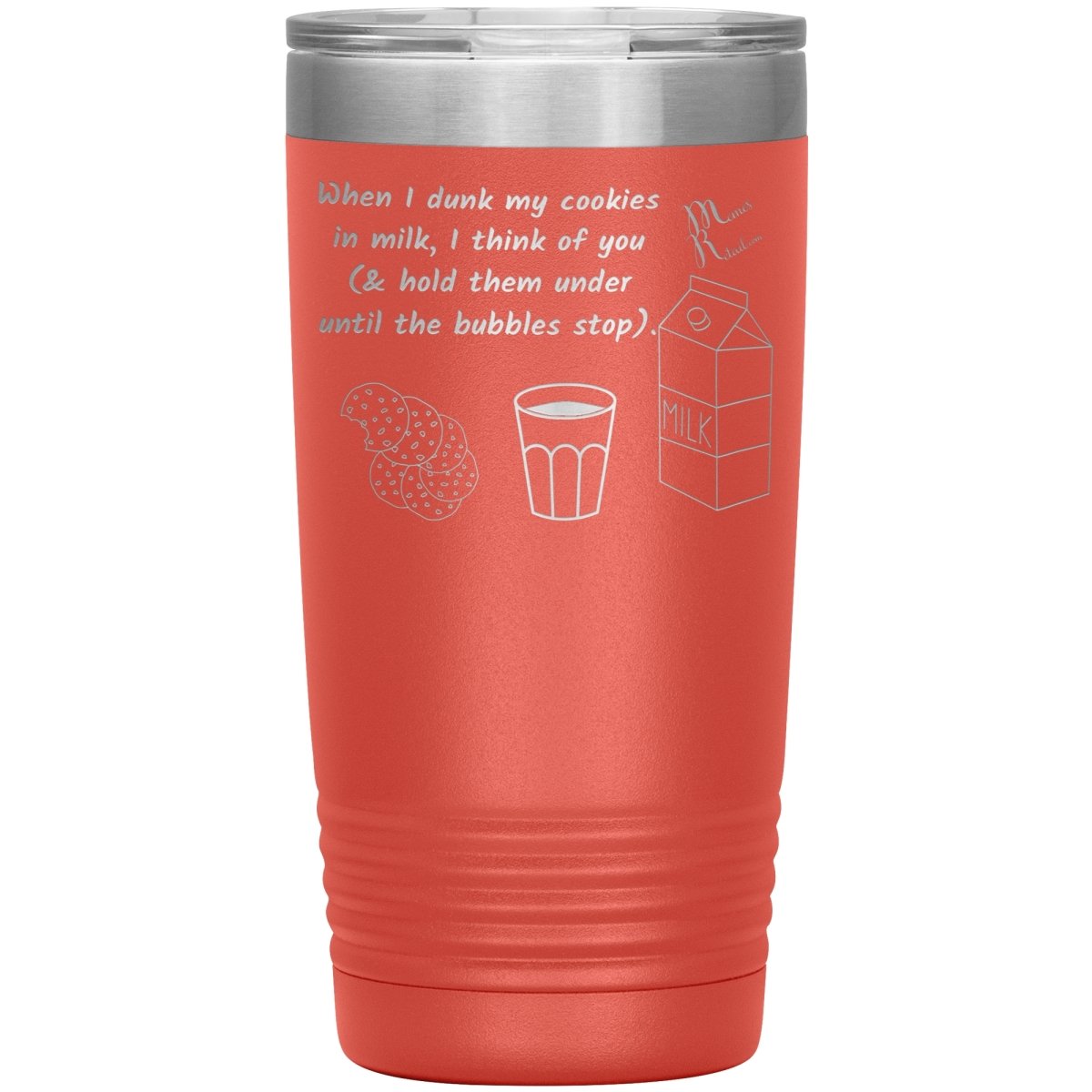 When I dunk My Cookies in Milk, I think of You - Tumblers, 20oz Insulated Tumbler / Coral - MemesRetail.com