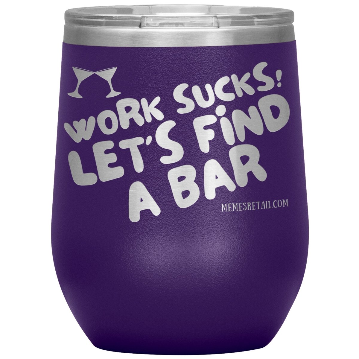 Work Sucks! Let's Find A Bar Tumblers, 12oz Wine Insulated Tumbler / Purple - MemesRetail.com
