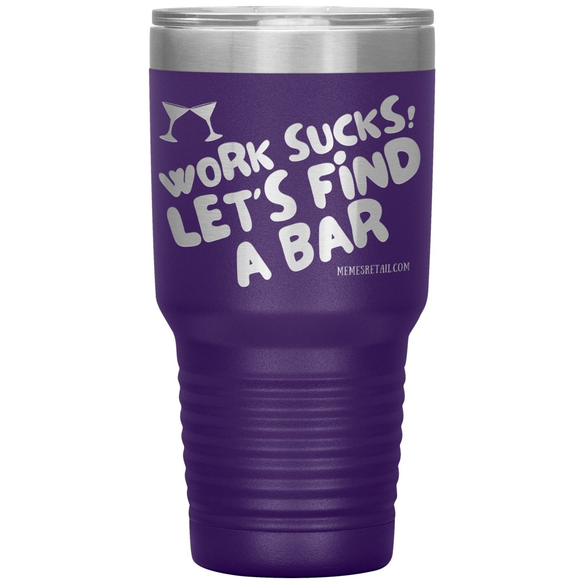 Work Sucks! Let's Find A Bar Tumblers, 30oz Insulated Tumbler / Purple - MemesRetail.com
