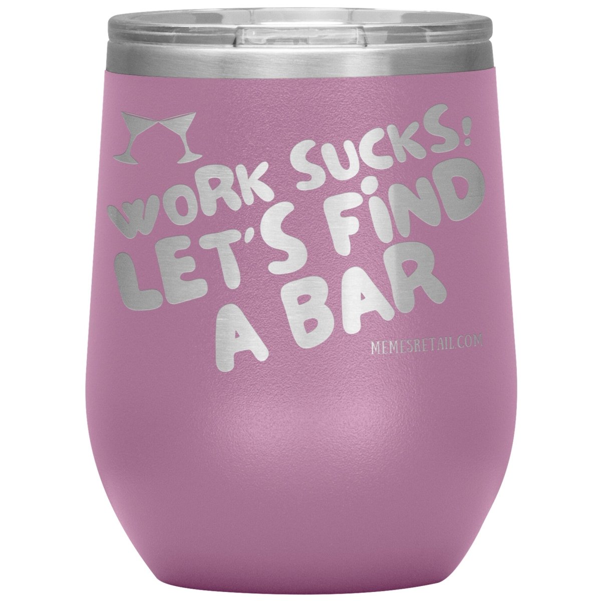 Work Sucks! Let's Find A Bar Tumblers, 12oz Wine Insulated Tumbler / Light Purple - MemesRetail.com