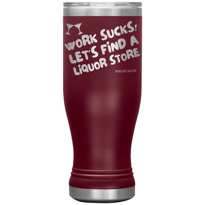 Work Sucks! Let's Find a Liquor Store Tumblers, 20oz BOHO Insulated Tumbler / Maroon - MemesRetail.com