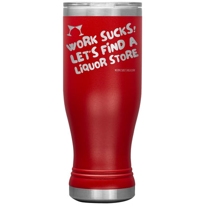 Work Sucks! Let's Find a Liquor Store Tumblers, 20oz BOHO Insulated Tumbler / Red - MemesRetail.com