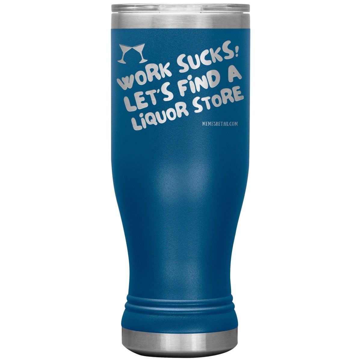Work Sucks! Let's Find a Liquor Store Tumblers, 20oz BOHO Insulated Tumbler / Blue - MemesRetail.com