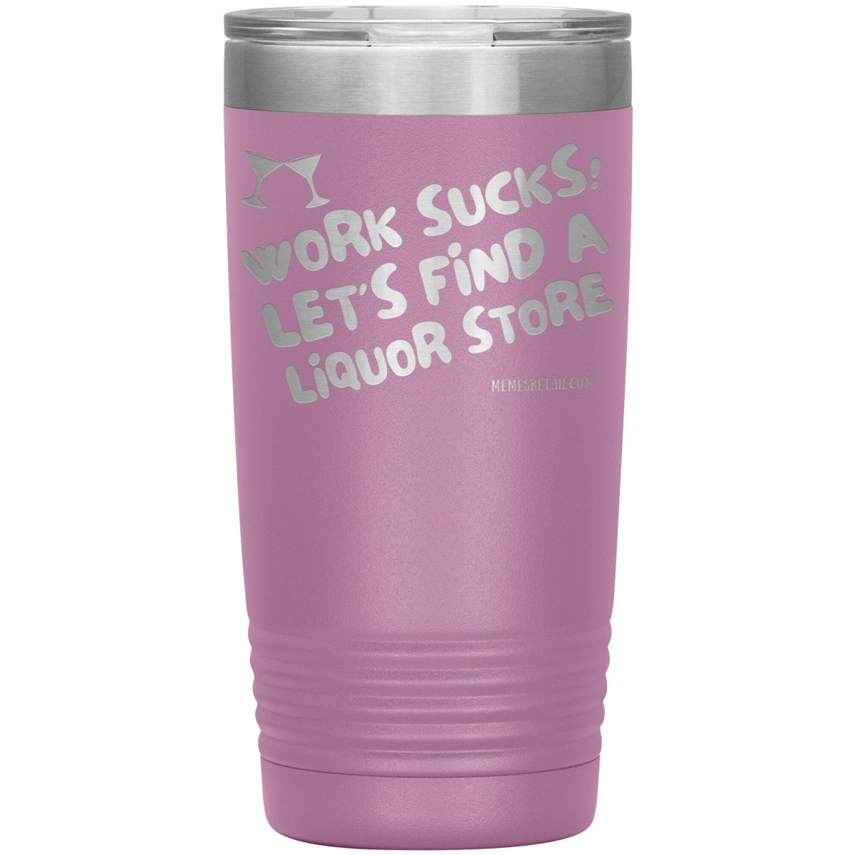 Work Sucks! Let's Find a Liquor Store Tumblers, 20oz Insulated Tumbler / Light Purple - MemesRetail.com