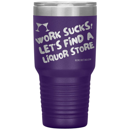 Work Sucks! Let's Find a Liquor Store Tumblers, 30oz Insulated Tumbler / Purple - MemesRetail.com
