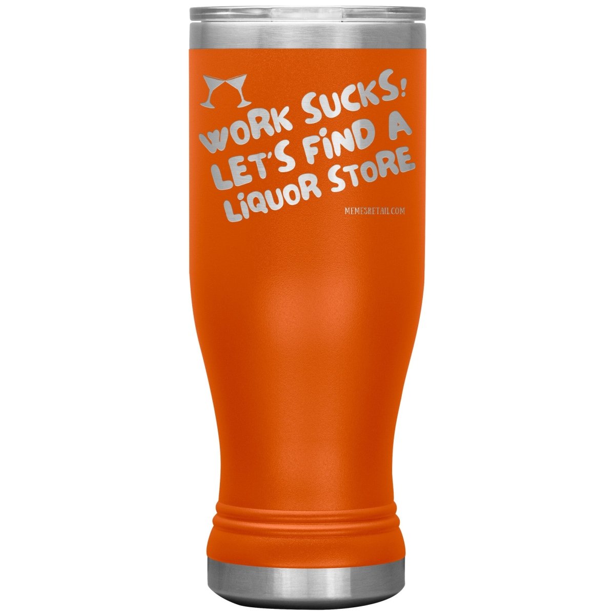 Work Sucks! Let's Find a Liquor Store Tumblers, 20oz BOHO Insulated Tumbler / Orange - MemesRetail.com