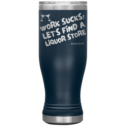 Work Sucks! Let's Find a Liquor Store Tumblers, 20oz BOHO Insulated Tumbler / Navy - MemesRetail.com