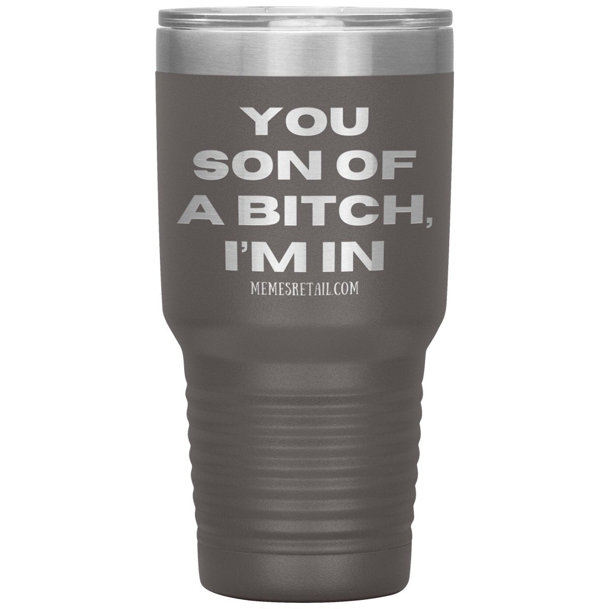 You son of a bitch, I’m in Tumblers, 30oz Insulated Tumbler / Pewter - MemesRetail.com