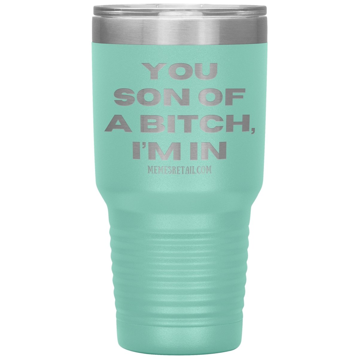 You son of a bitch, I’m in Tumblers, 30oz Insulated Tumbler / Teal - MemesRetail.com