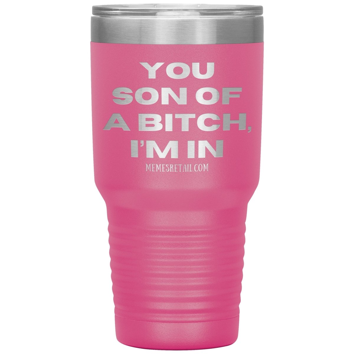 You son of a bitch, I’m in Tumblers, 30oz Insulated Tumbler / Pink - MemesRetail.com
