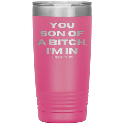 You son of a bitch, I’m in Tumblers, 20oz Insulated Tumbler / Pink - MemesRetail.com
