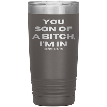 You son of a bitch, I’m in Tumblers, 20oz Insulated Tumbler / Pewter - MemesRetail.com