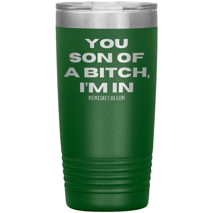 You son of a bitch, I’m in Tumblers, 20oz Insulated Tumbler / Green - MemesRetail.com