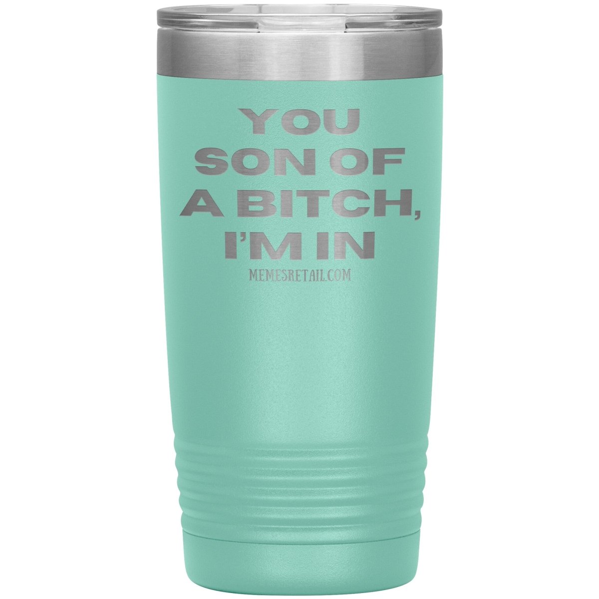You son of a bitch, I’m in Tumblers, 20oz Insulated Tumbler / Teal - MemesRetail.com