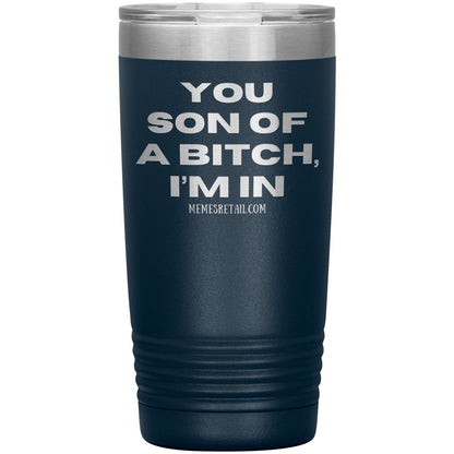 You son of a bitch, I’m in Tumblers, 20oz Insulated Tumbler / Navy - MemesRetail.com