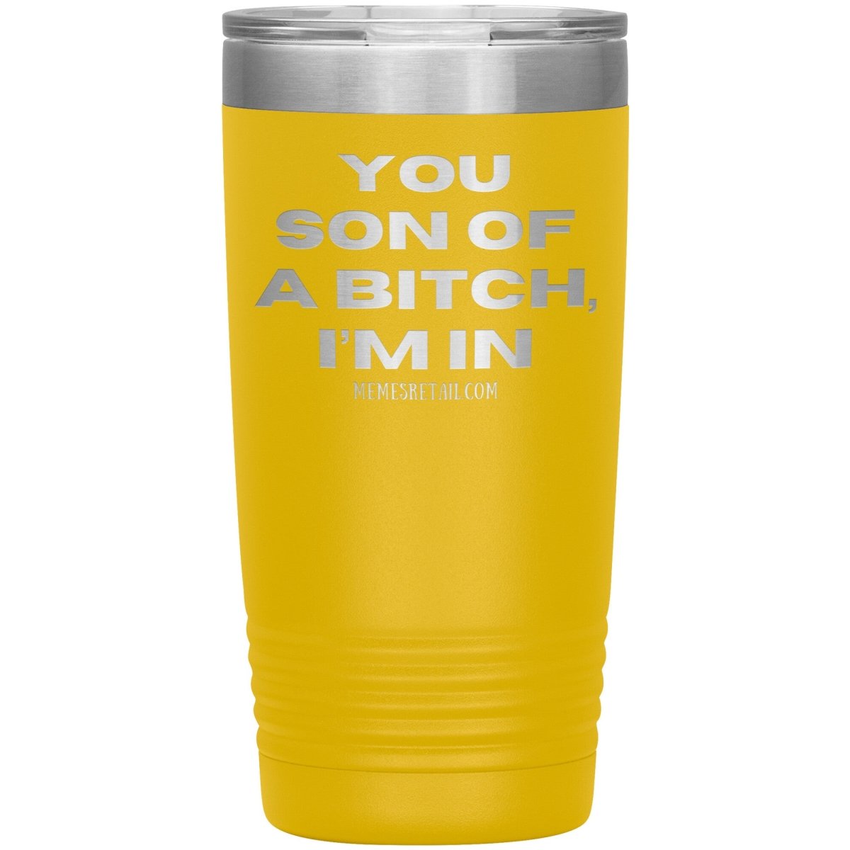 You son of a bitch, I’m in Tumblers, 20oz Insulated Tumbler / Yellow - MemesRetail.com