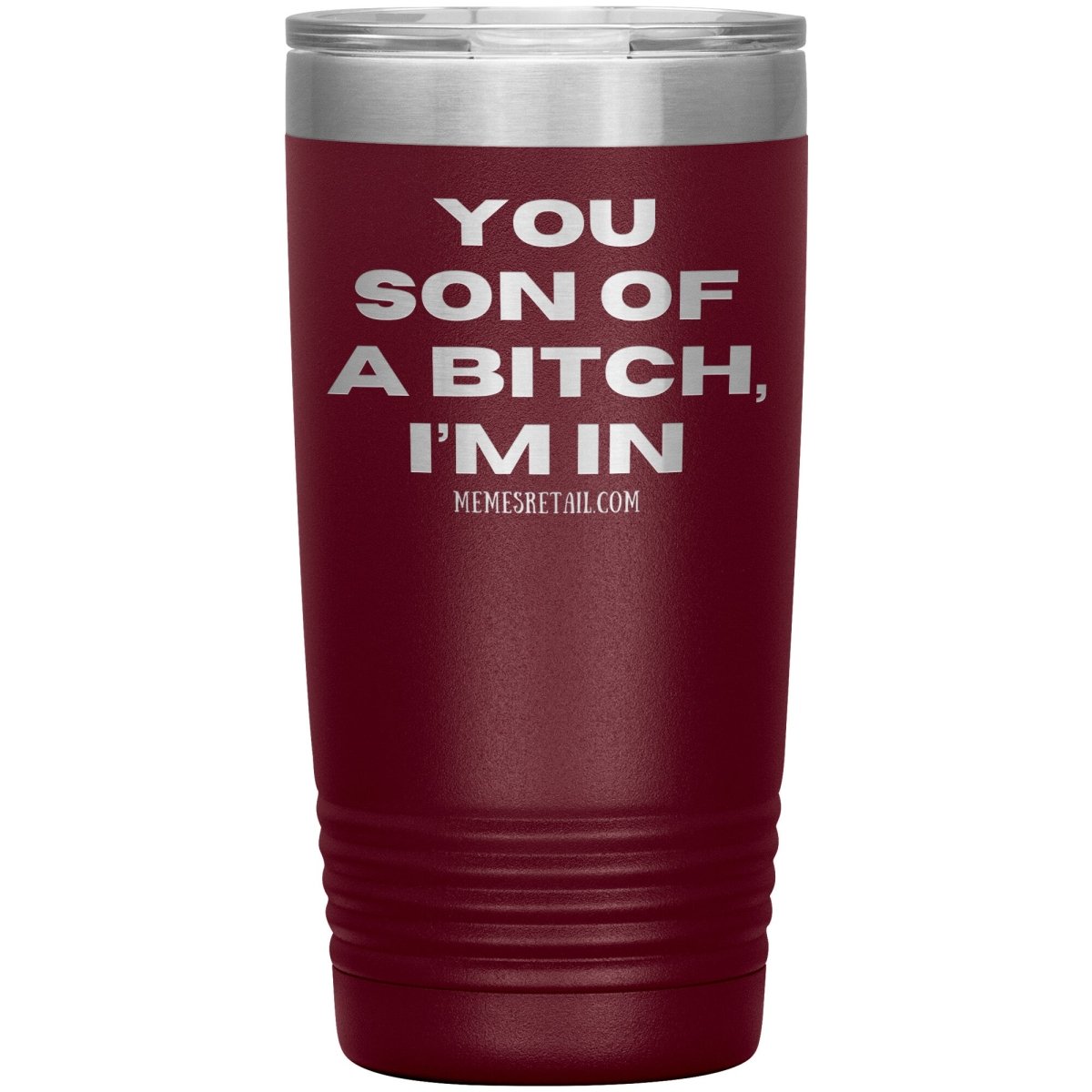You son of a bitch, I’m in Tumblers, 20oz Insulated Tumbler / Maroon - MemesRetail.com