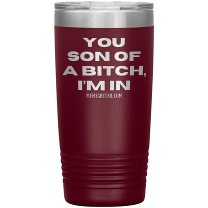 You son of a bitch, I’m in Tumblers, 20oz Insulated Tumbler / Maroon - MemesRetail.com