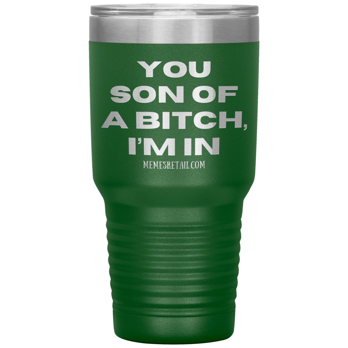 You son of a bitch, I’m in Tumblers, 30oz Insulated Tumbler / Green - MemesRetail.com