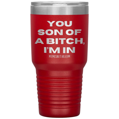 You son of a bitch, I’m in Tumblers, 30oz Insulated Tumbler / Red - MemesRetail.com