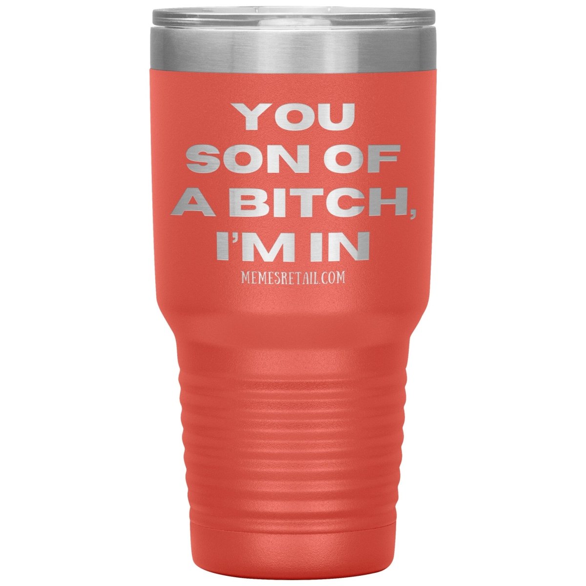 You son of a bitch, I’m in Tumblers, 30oz Insulated Tumbler / Coral - MemesRetail.com